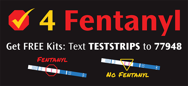 Check for fentanyl - Get free kits: Text TESTSTRIPS to 77948